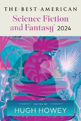 Best American Science Fiction and Fantasy 2024 by Hugh Howey, John Joseph Adams