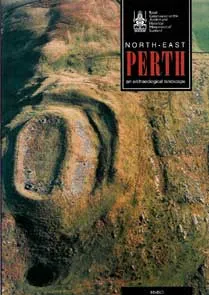 North East Perth an Archeological Landscape by Royal Commission on the Ancient and Historical Monuments of Scotland