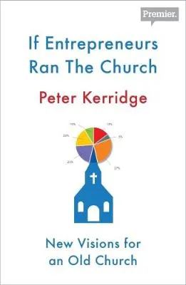 If Entrepreneurs Ran the Church by Peter Kerridge