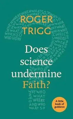 Does Science Undermine Faith? by Professor Roger Trigg