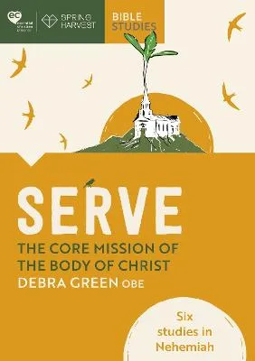 Serve: The Core Mission of the Body of Christ by Debra Green