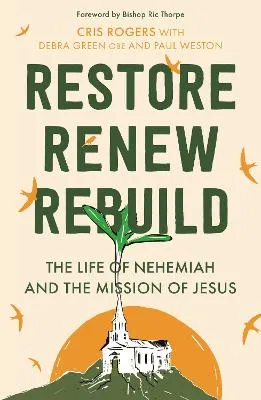 Restore, Renew, Rebuild by Debra Green, Cris Rogers