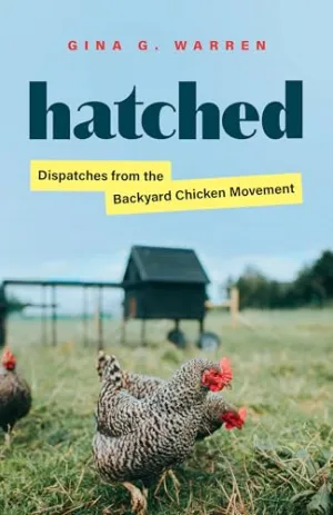 Hatched: Dispatches from the Backyard Chicken Movement by PhD Fellow in English Creative Writing Gina G Warren