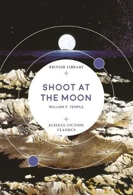 Shoot at the Moon (British Library Science Fiction Classics) by William F. Temple