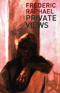 Private Views by Frederic Raphael