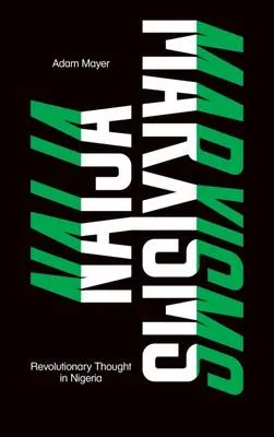 Naija Marxisms by Adam Mayer