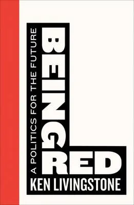 Being Red by Ken Livingstone