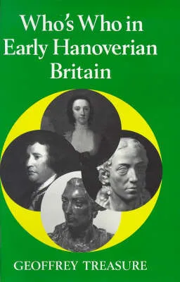 Who's Who in Early Hanoverian Britain (to 1789) by Geoffrey Treasure