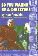 So You Wanna Be a Director? by Ken Annakin