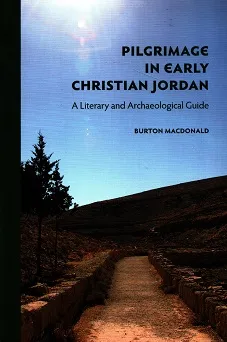 Pilgrimage in Early Christian Jordan by Burton MacDonald