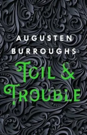 Toil & Trouble by Augusten Burroughs
