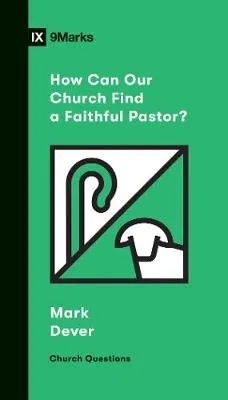 How Can Our Church Find a Faithful Pastor? by Mark Dever