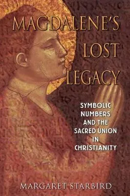 Magdalene's Lost Legacy by Margaret Starbird