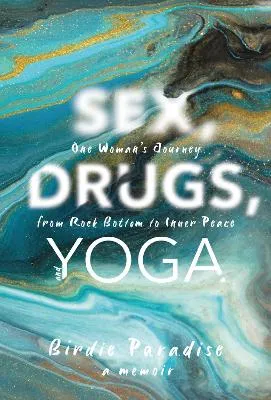 Sex, Drugs, and Yoga by Birdie Paradise