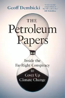 The Petroleum Papers by Geoff Dembicki