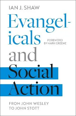 Evangelicals and Social Action by Ian J. Shaw