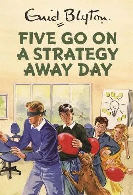 Five Go On A Strategy Away Day (Enid Blyton for Grown Ups) by Bruno Vincent