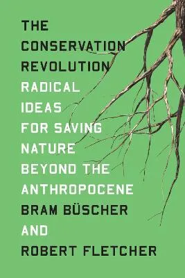 The Conservation Revolution by Bram Buscher, Robert Fletcher