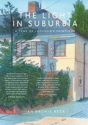 Light in Suburbia: A Year of Lockdown Paintings by Ian Beck