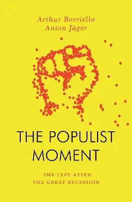The Populist Moment by Anton Jager, Arthur Borriello