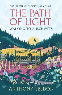 Path of Light: Walking to Auschwitz by Anthony Seldon