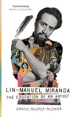 Lin-Manuel Miranda: The Education of an Artist by Daniel Pollack-Pelzner