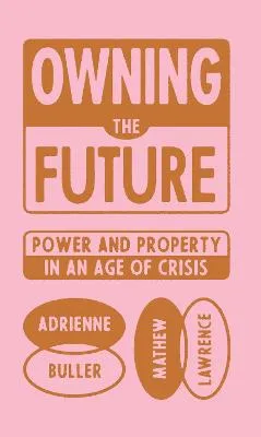 Owning the Future by Adrienne Buller, Mathew Lawrence