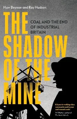 The Shadow of the Mine by Ray Hudson, Huw Beynon
