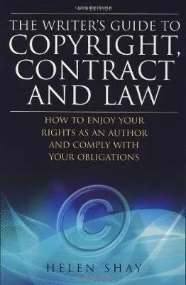 Writer's Guide to Copyright, Contract and Law: How to Enjoy by Helen Shay