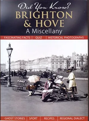 Did You Know? Brighton and Hove: A Miscellany by Broomfield Publishing