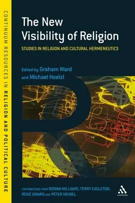The new visibility of religion by Michael Hoelzl, Graham Ward