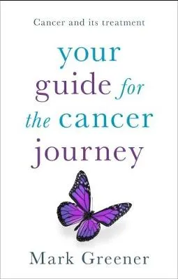 Your Guide for the Cancer Journey by Mark Greener