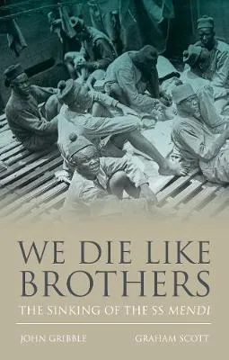 We Die Like Brothers: The sinking of the SS Mendi by John Gribble, Graham Scott
