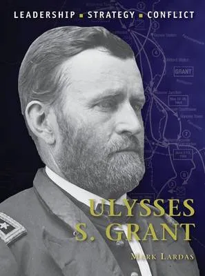 Ulysses S. Grant by Mark Lardas