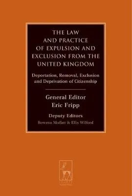 The law and practice of expulsion and exclusion from the United Kingdom by Eric Fripp