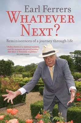 Whatever Next?: Reminiscences of a Journey Through Life by Earl Ferrers
