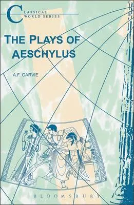 The Plays of Aeschylus
Classical World by A. F. Garvie