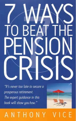 7 Ways to Beat the Pension Crisis by Anthony Vice