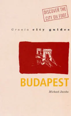 Granta City Guides Budapest by Michael Jacobs