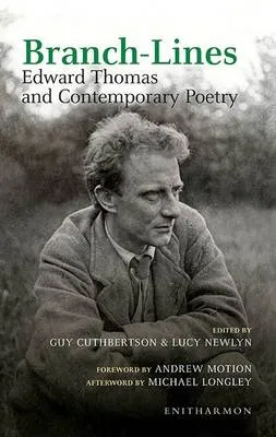 Branch-lines: Edward Thomas and Contemporary Poetry by Guy Cuthbertson, Lucy Newlyn