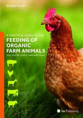 Practical guide to the feeding of organic farm animals by Robert Blair