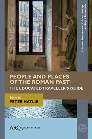 People and Places of the Roman Past: The Educated Traveller's Guide by Peter Hatlie