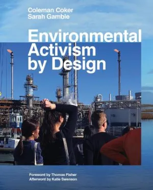 Environmental Activism by Design by Coleman Coker, Sarah Gamble, Katie Swenson, Thomas Fisher