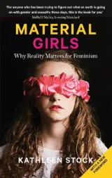 Material Girls: Why Reality Matters for Feminism  by Kathleen Stock