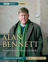 Untold Stories Part 1: Stories.   by Alan Bennett
