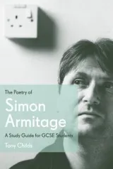 The Poetry Of Simon Armitage A Study Guide For Gcse Students by Tony Childs
