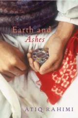 Earth & ashes by Atiq Rahimi