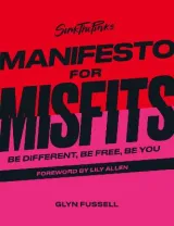 Sink the Pink's Manifesto for Misfits: Be Different, Be Free, Be You by Glyn Fussell