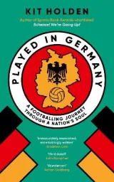 Played in Germany: A Footballing Journey Through a Nation's Soul by Kit Holden