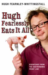 Hugh Fearlessly Eats It All by Hugh Fearnley-Whittingstall